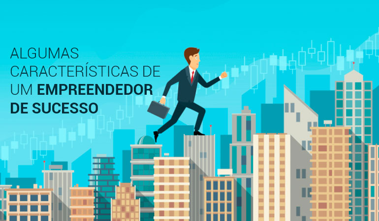 Algumas características de um empreendedor de sucesso